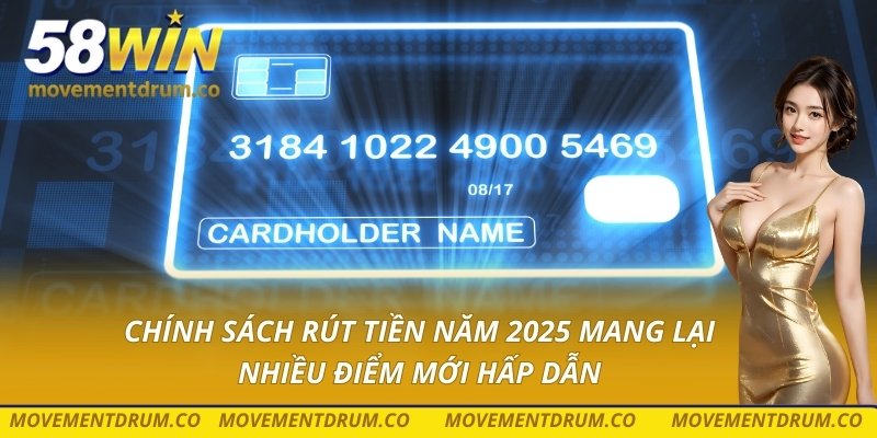Chính sách rút tiền năm 2025 mang lại nhiều điểm mới hấp dẫn