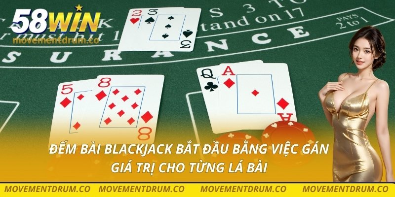 Đếm bài blackjack bắt đầu bằng việc gán giá trị cho từng lá bài