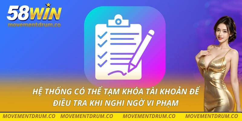 Hệ thống có thể tạm khóa tài khoản để điều tra khi nghi ngờ vi phạm