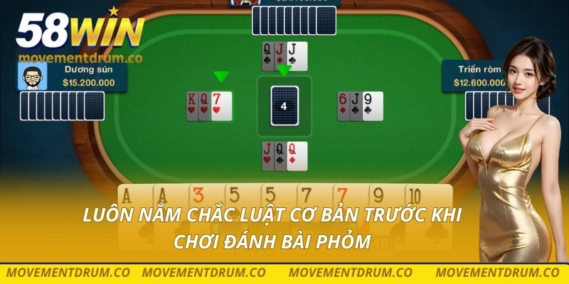 Luôn nắm chắc luật cơ bản trước khi chơi đánh bài phỏm