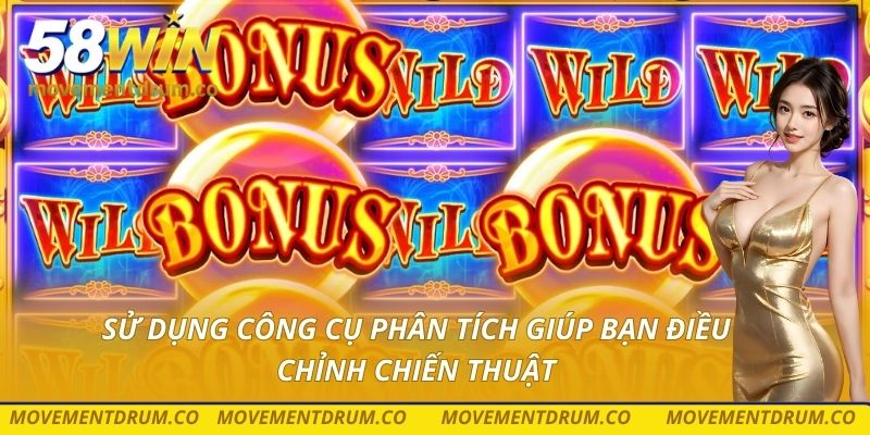 Sử dụng công cụ phân tích giúp bạn điều chỉnh chiến thuật